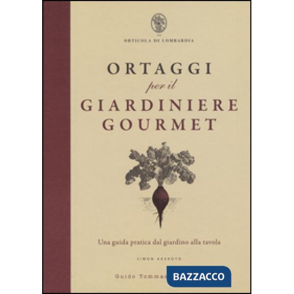 Ortaggi per il giardiniere gourmet, una guida pratica dal giardino alla tavola