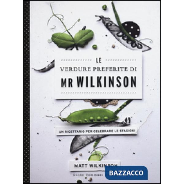 Verdure preferite di Mr. Wilkinson. Un ricettario per celebrare le stagioni (Le)