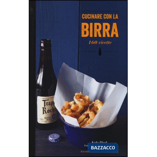 Cucinare con la birra. 160 ricette