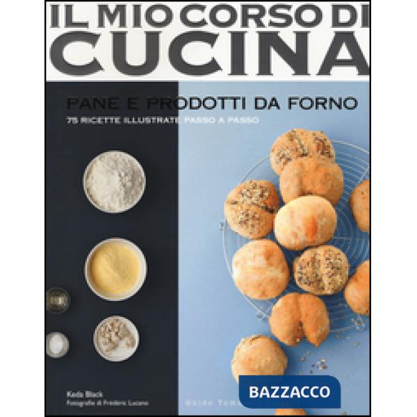 Pane e prodotti da forno. 75 ricette illustrate passo a passo