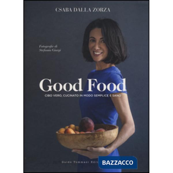 Good food. Cibo vero, cucinato in modo semplice e sano