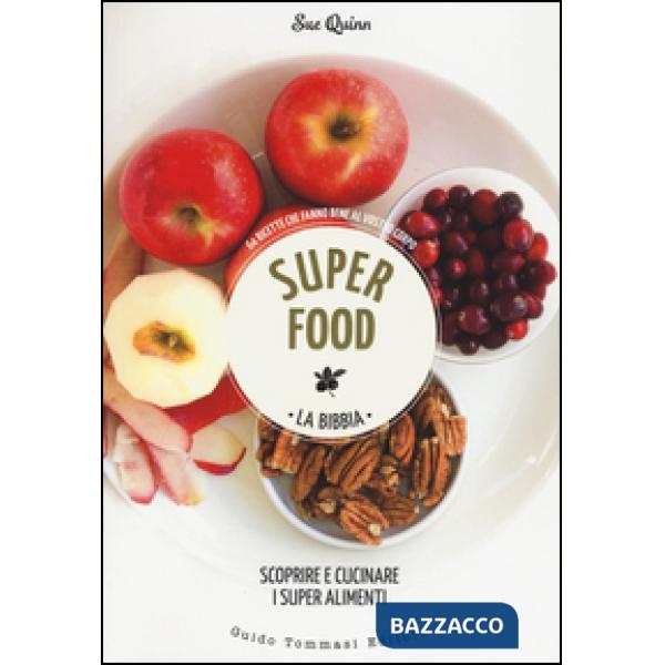 Superfood. La bibbia. Scoprire e cucinare i super alimenti
