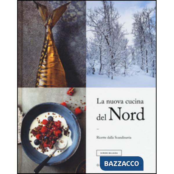 Nuova cucina del Nord. Ricette dalla Scandinavia (La)