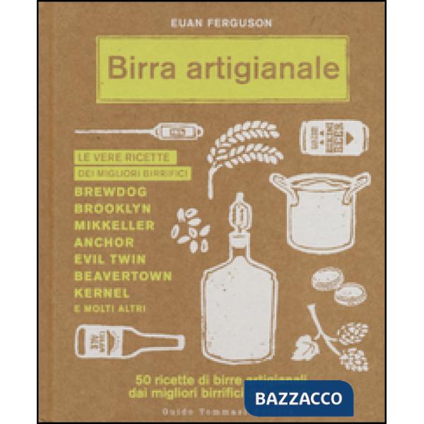 Birra artigianale. 50 ricette di birre artigianali dai migliori birrifici del mondo
