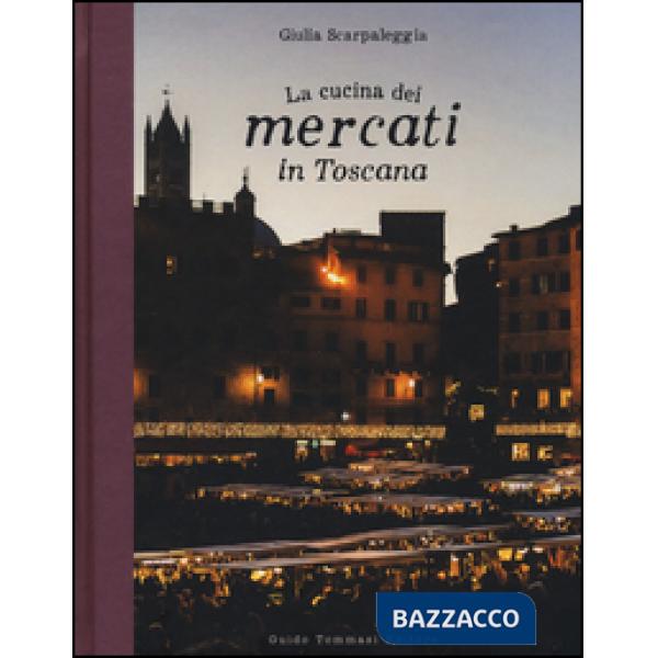 Cucina dei mercati in Toscana (La)