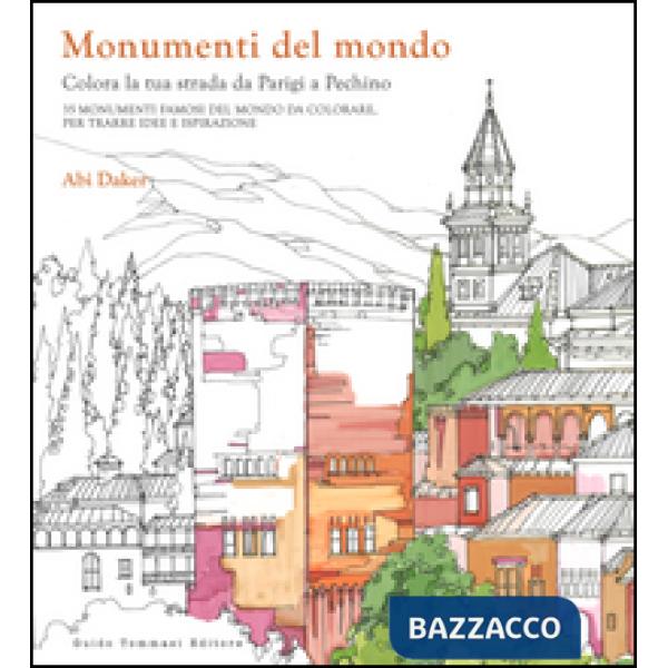 Monumenti del mondo. Colora la tua strada da Parigi a Pechino. 25 monumenti famosi del mondo da colorare per trarre idee e ispir
