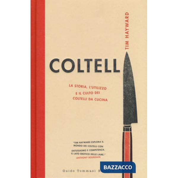 Coltelli. La storia, l'utilizzo e il culto dei coltelli da cucina. Ediz. illustr