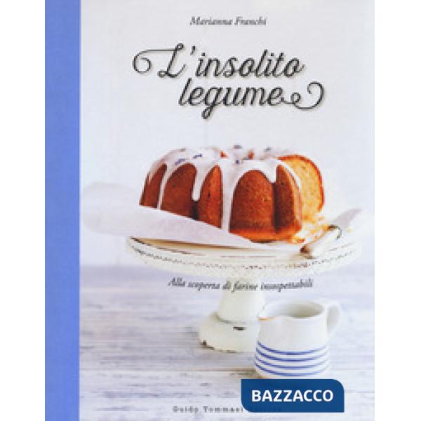 Insolito legume. Alla scoperta di farine insospettabili (L')