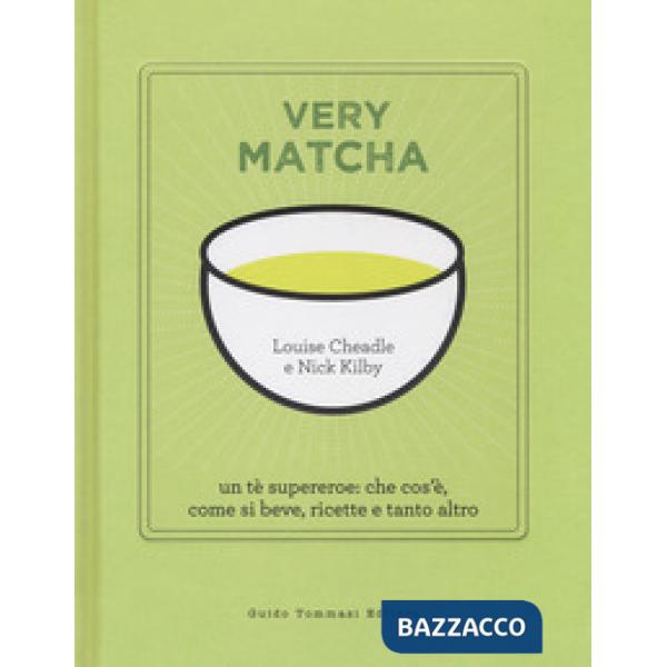 Very matcha. Un tè supereroe: che cos'è, come si beve, ricette e tanto altro. Ed
