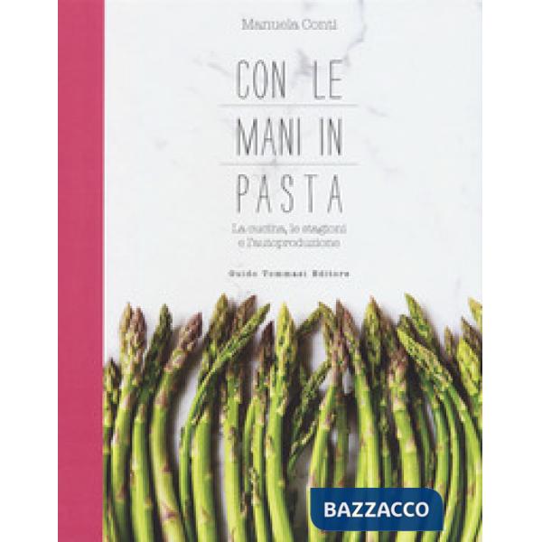 Con le mani in pasta. La cucina, le stagioni e l'autoproduzione