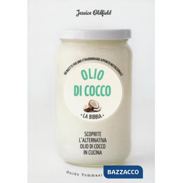 Olio di cocco. La bibbia. Scoprite l'alternativa olio di cocco in cucina