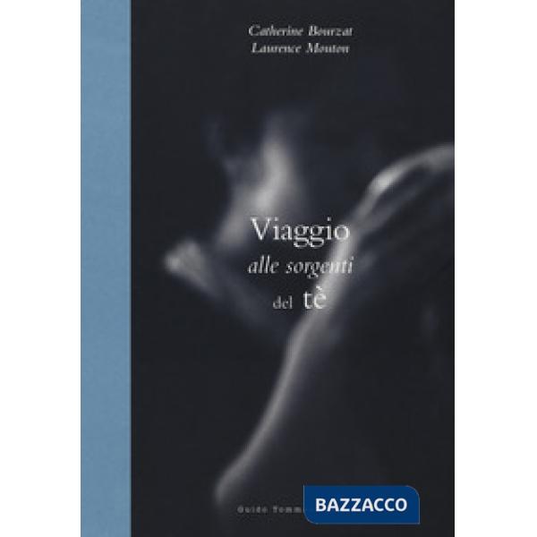 Viaggio alle sorgenti del tè. Ediz. illustrata