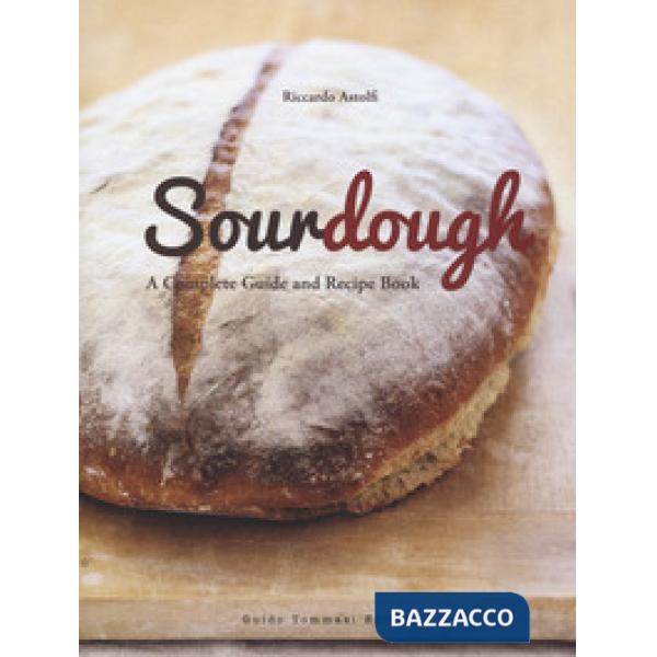 Sourdough. A complete guide and recipe book
