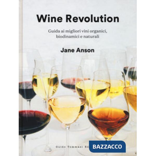 Wine revolution. Guida ai migliori vini organici, biodinamici e naturali. Ediz. illustrata