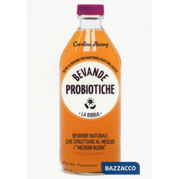Bevande probiotiche. La bibbia. Oltre 65 bevande per mantenersi in ottima salute