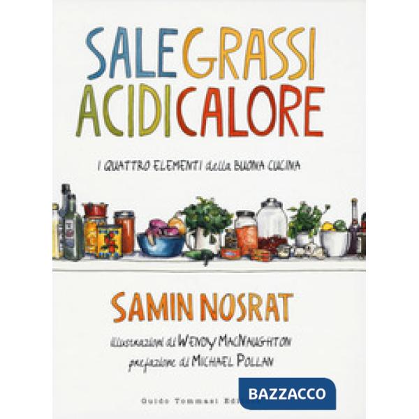 Sale, grassi, acidi, calore. I quattro elementi della buona cucina