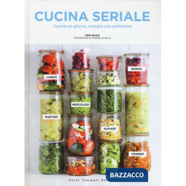 Cucina seriale. Cucina un giorno, mangia una settimana