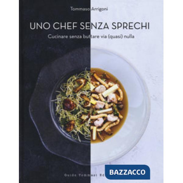 Chef senza sprechi. Cucinare senza buttare via (quasi) nulla (Uno)