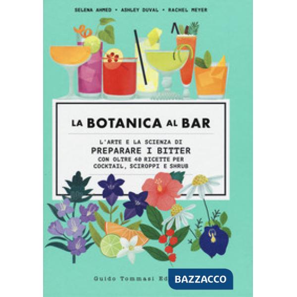 Botanica al bar. L'arte e la scienza di preparare i bitter (La)