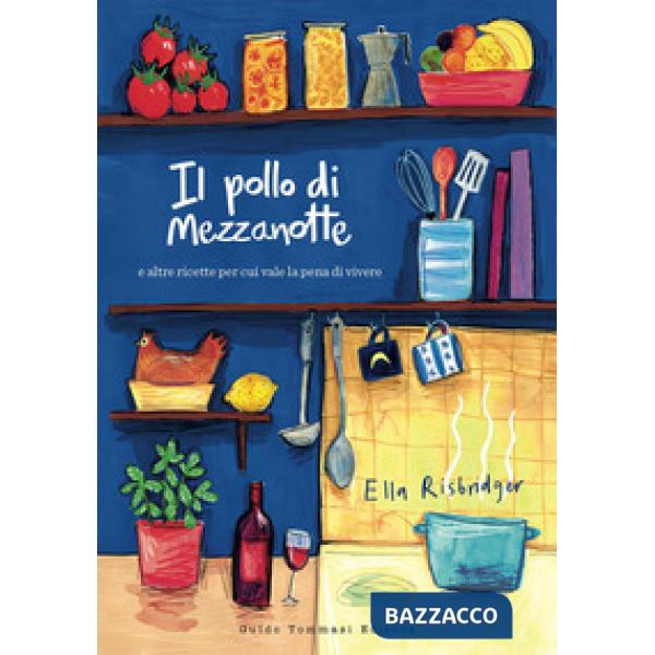 Pollo di mezzanotte e altre ricette per cui vale la pena di vivere (Il)
