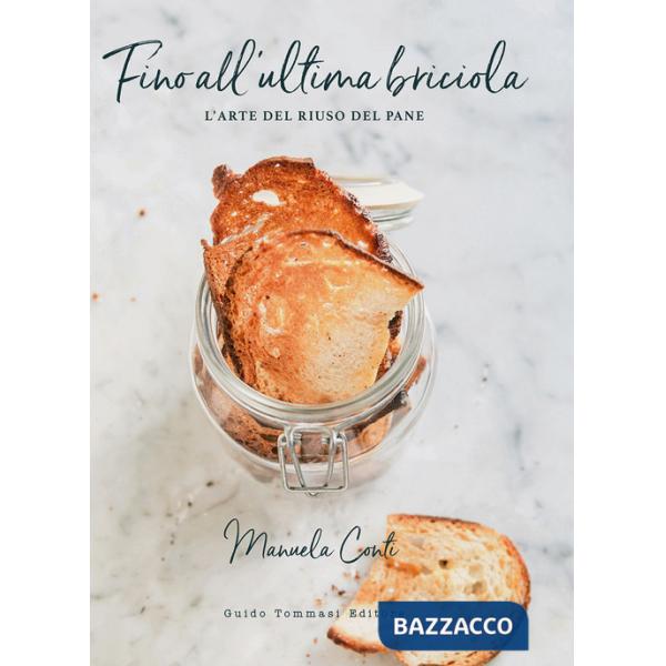 Fino all'ultima briciola. L'arte del riuso del pane