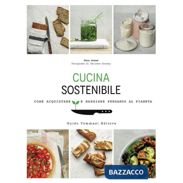 Cucina sostenibile. Come acquistare e mangiare pensando al pianeta