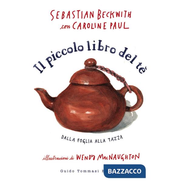 Piccolo libro del te. Dalla foglia alla tazza (Il)