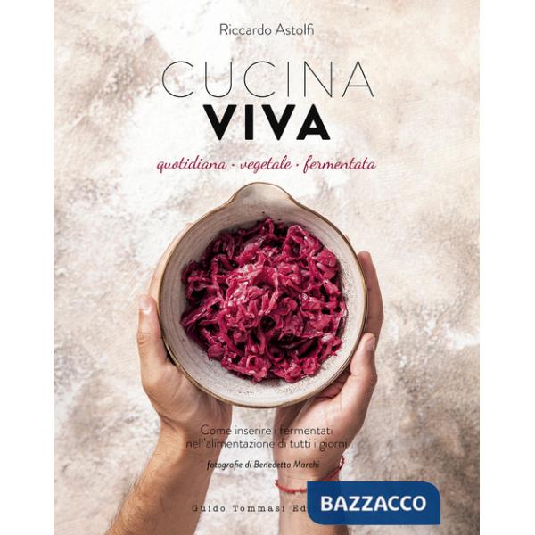 Cucina viva. Quotidiana, vegetale, fermentata