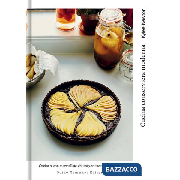 Cucina conserviera moderna. Cucinare con marmellate, chutney, sottaceti e fermentati