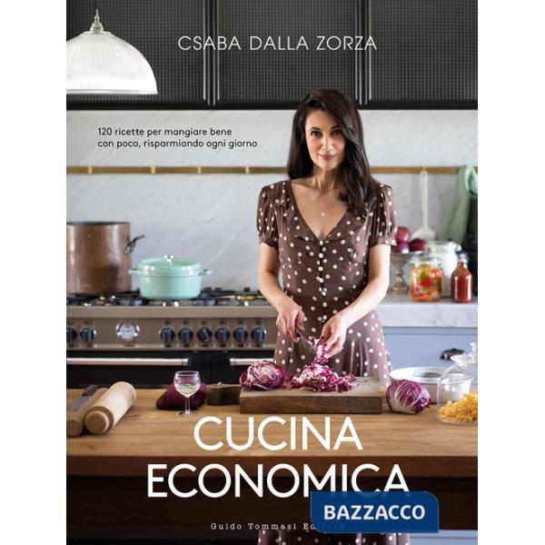 Cucina economica. 120 ricette per mangiare bene con poco, risparmiando ogni giorno