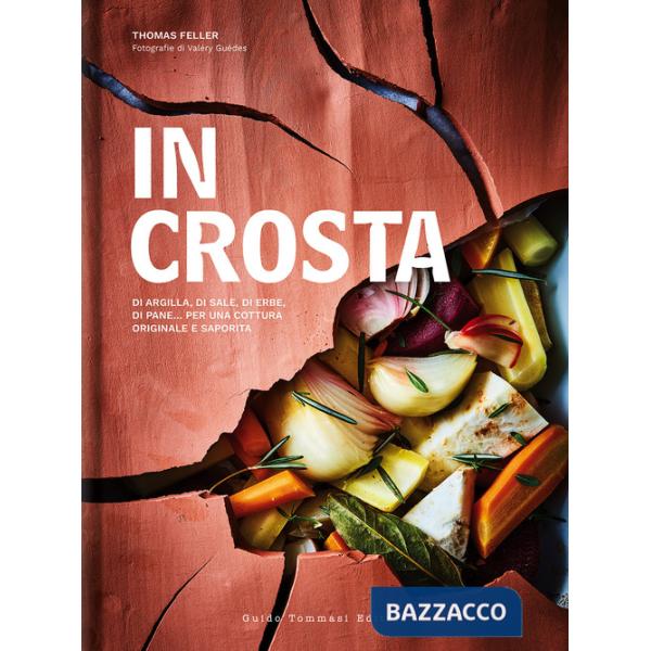 In crosta. Di argilla, di sale, di erbe, di pane... per una cottura originale e saporita