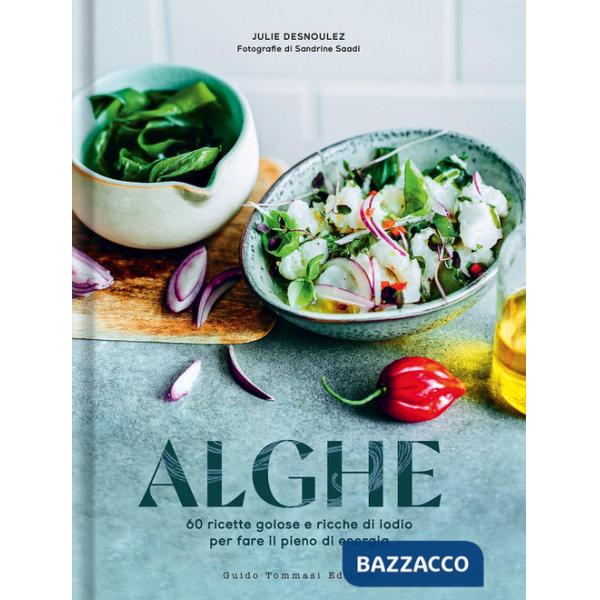 Alghe. 60 ricette golose e ricche di iodio per fare il pieno di energia