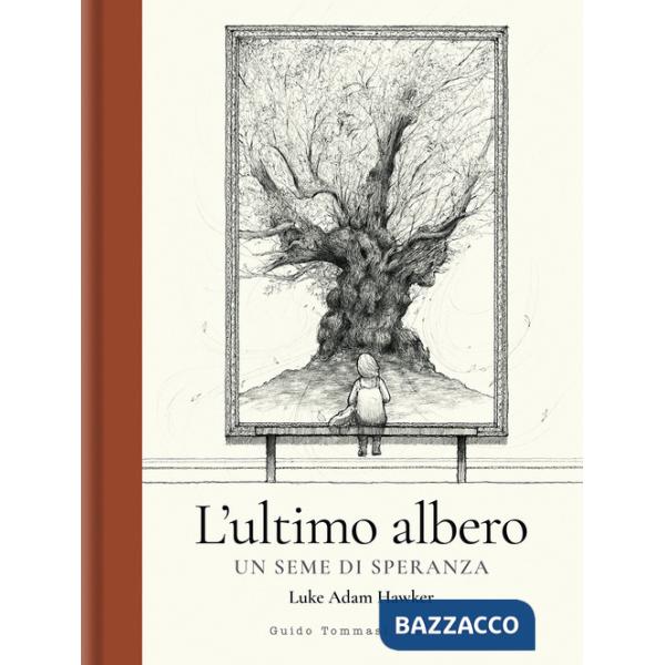 Ultimo albero. Un seme di speranza. Ediz. illustrata (L')
