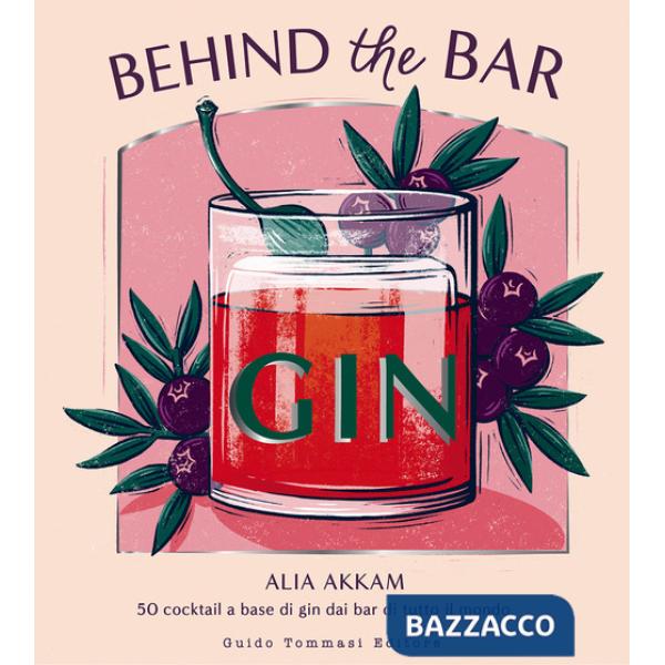 Behind the bar gin. 50 cocktail a base di gin dai bar di tutto il mondo