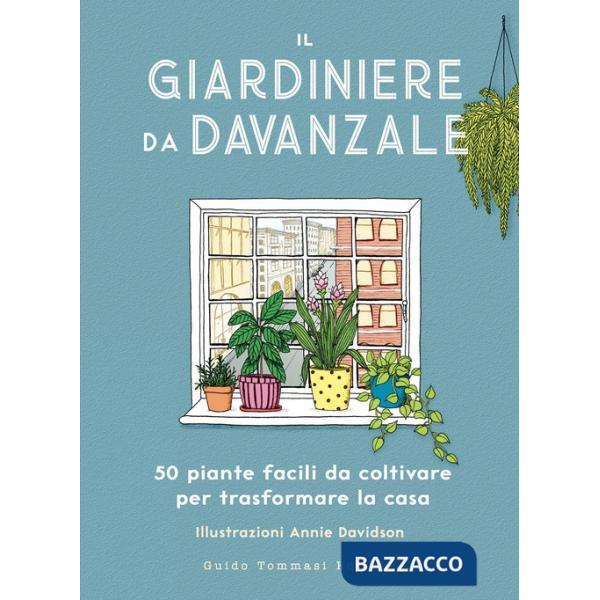 Giardiniere da davanzale. 50 piante facili da coltivare per trasformare la casa (Il)