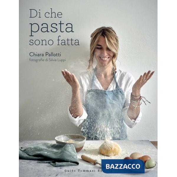 Di che pasta sono fatta. Ediz. illustrata