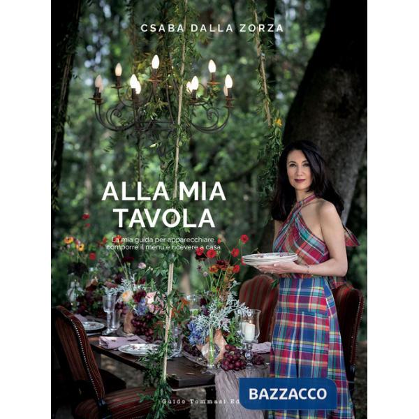 Alla mia tavola. La mia guida per apparecchiare, comporre il menu e ricevere a casa