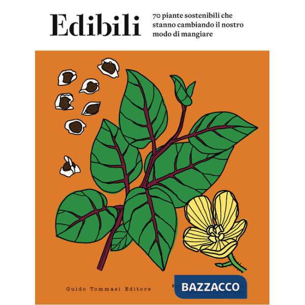 Edibili. 70 piante sostenibili che stanno cambiando il nostro modo di mangiare