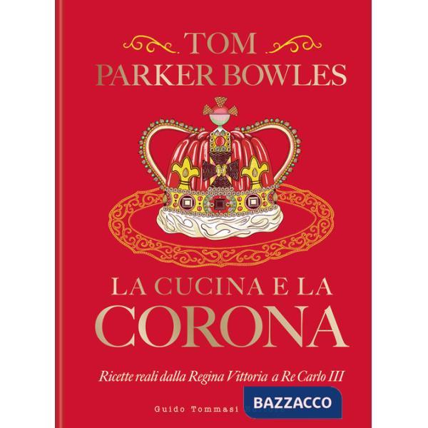 Cucina e la corona. Ricette reali dalla Regina Vittoria a Re Carlo III (La)