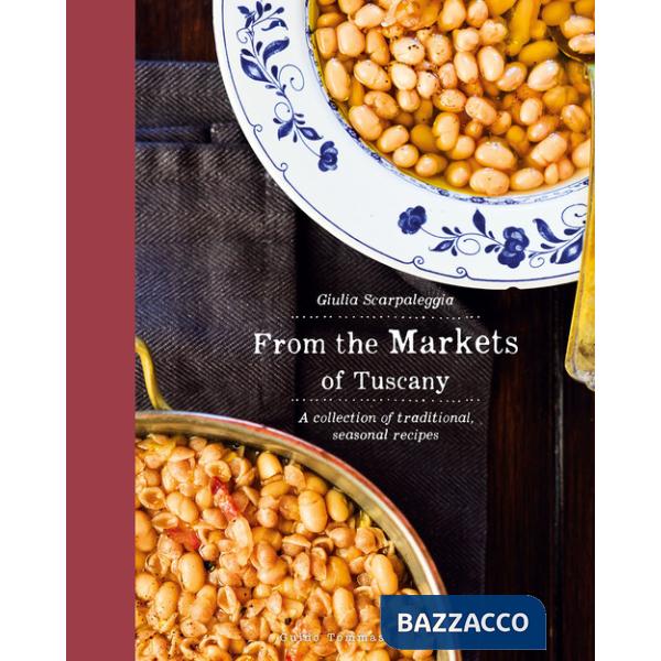 From the markets of Tuscany. A collection of traditional, seasonal recipes