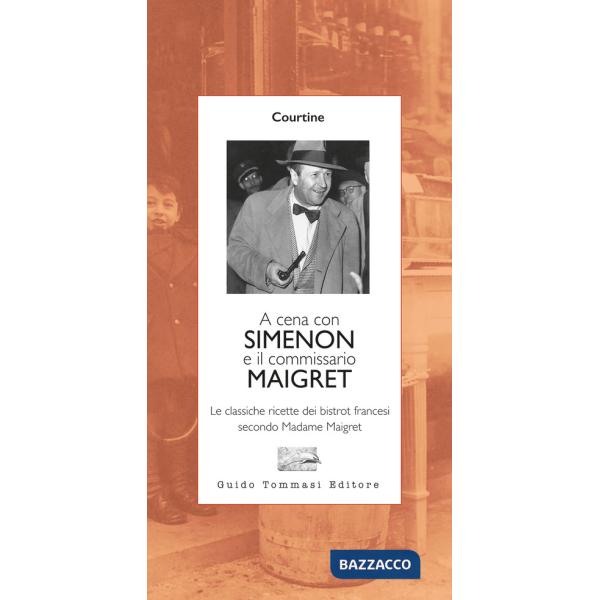 A cena con Simenon ed il commissario Maigret. Le classiche ricette dei bistrot francesi secondo madame Maigret