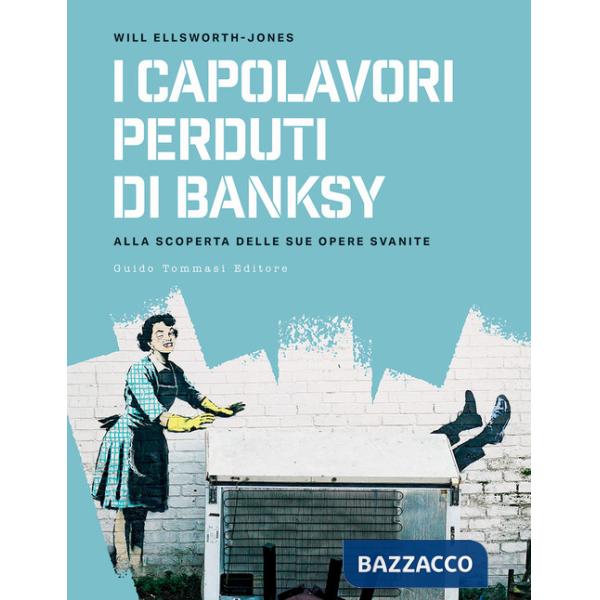 Capolavori perdurti di Banksy. Alla scoperta delle sue opere svanite (I)
