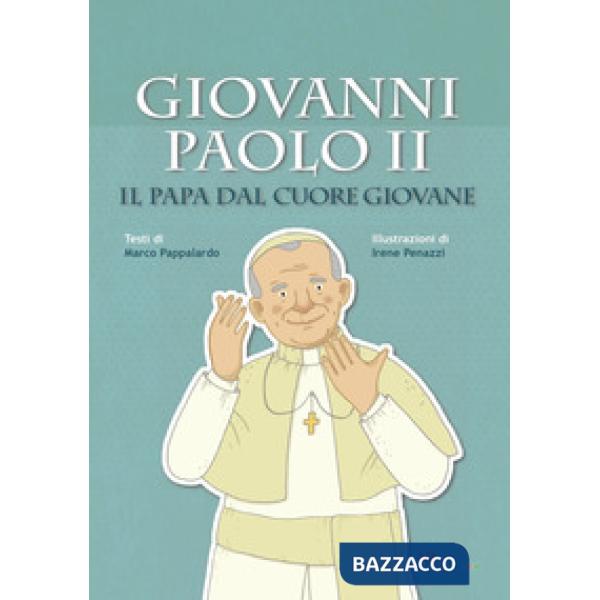 Giovanni Paolo II. Il papa dal cuore giovane