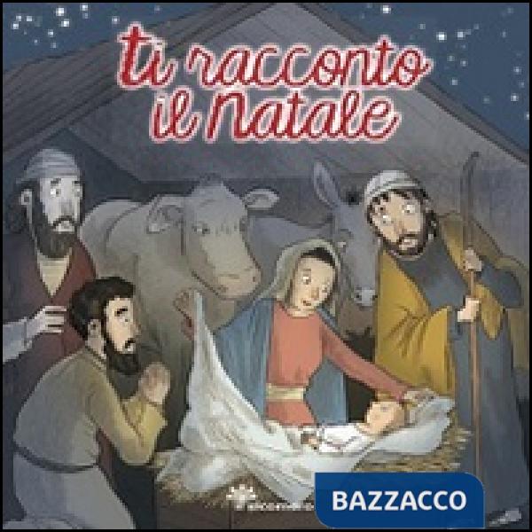 Ti racconto il Natale. Ediz. illustrata