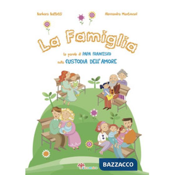 Famiglia. Le parole di papa Francesco sulla custodia dell'amore. Ediz. illustrata (La)