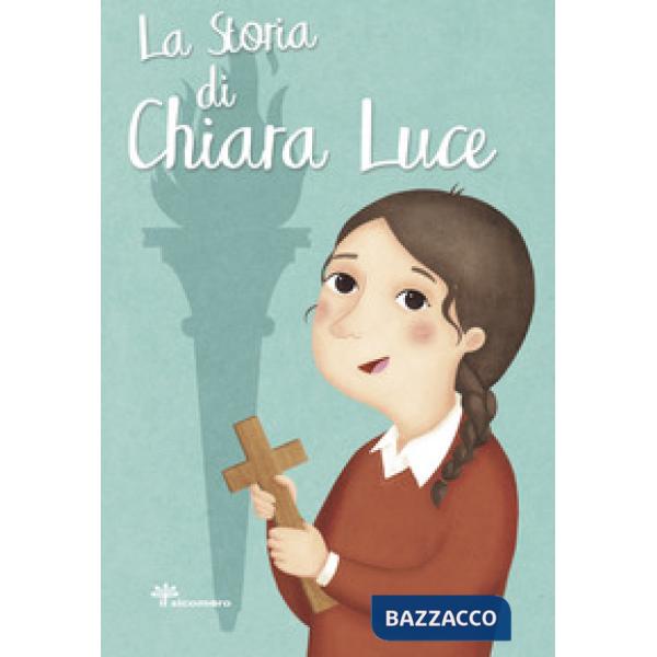 Storia di Chiara Luce. Ediz. illustrata (La)