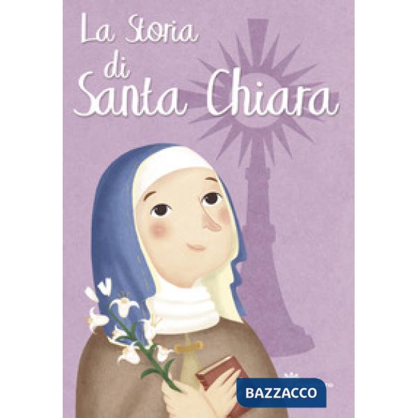 Storia di Santa Chiara. Ediz. illustrata (La)