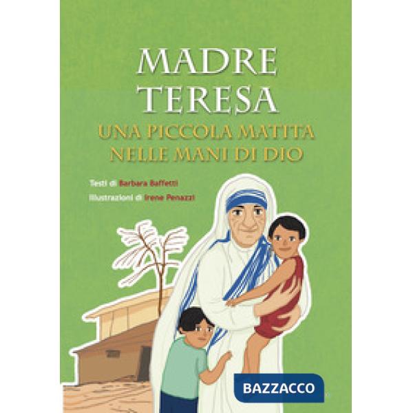 Madre Teresa. Una piccola matita nelle mani di Dio. Ediz. illustrata