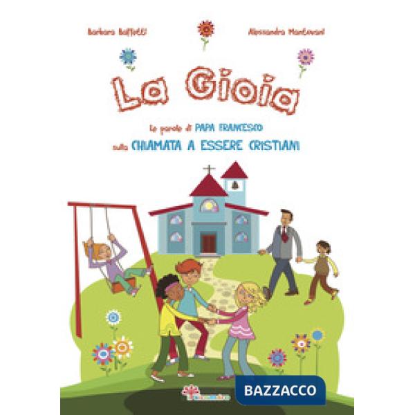 Gioia. Le parole di papa Francesco sulla chiamata a essere cristiani. Ediz. illustrata (La)