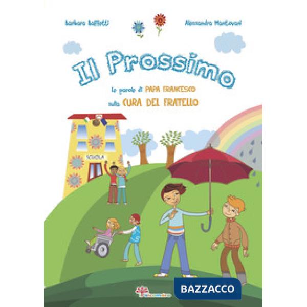 Prossimo. Le parole di papa Francesco sulla cura del fratello. Ediz. illustrata (Il)